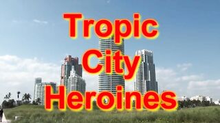 Tropic City Heroines!