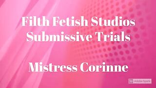 Filth Fetish Studios Submissive Trials – Round 1 – Mistress Corinne – FILTH FETISH STUDIOS