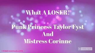 What A Loser – Mistress Corinne and Taylor Fyst – FILTH FETISH STUDIOS